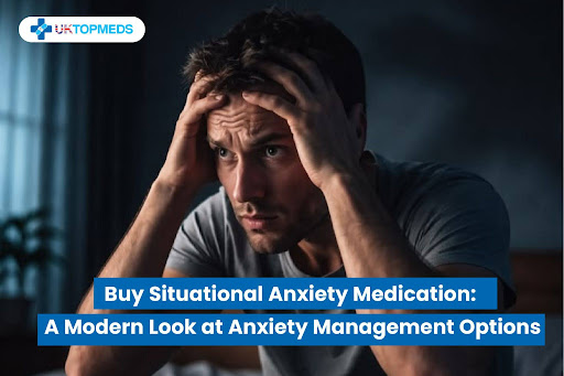 Buy Situational Anxiety Medication A Modern Look at Anxiety Management Options